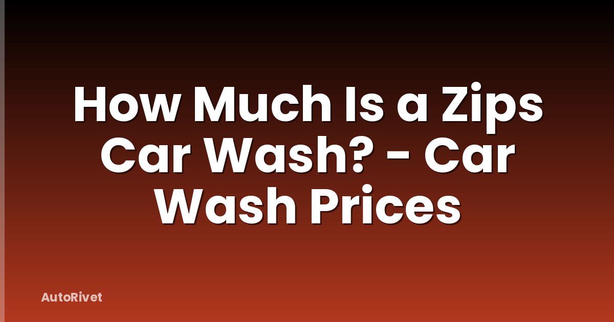 How Much Is a Zips Car Wash? - Car Wash Prices