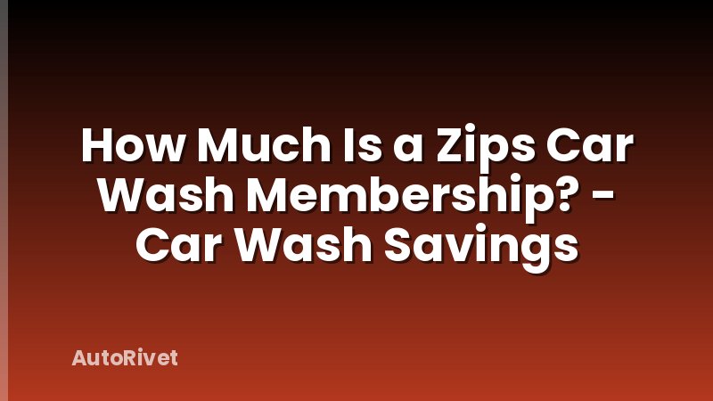 How Much Is a Zips Car Wash Membership? - Car Wash Savings
