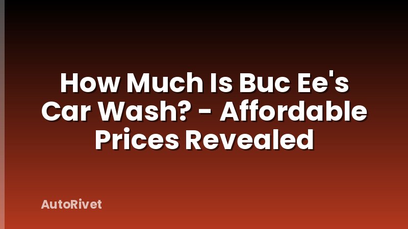 How Much Is Buc Ee's Car Wash? - Affordable Prices Revealed