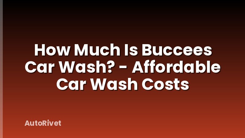 How Much Is Buccees Car Wash? - Affordable Car Wash Costs