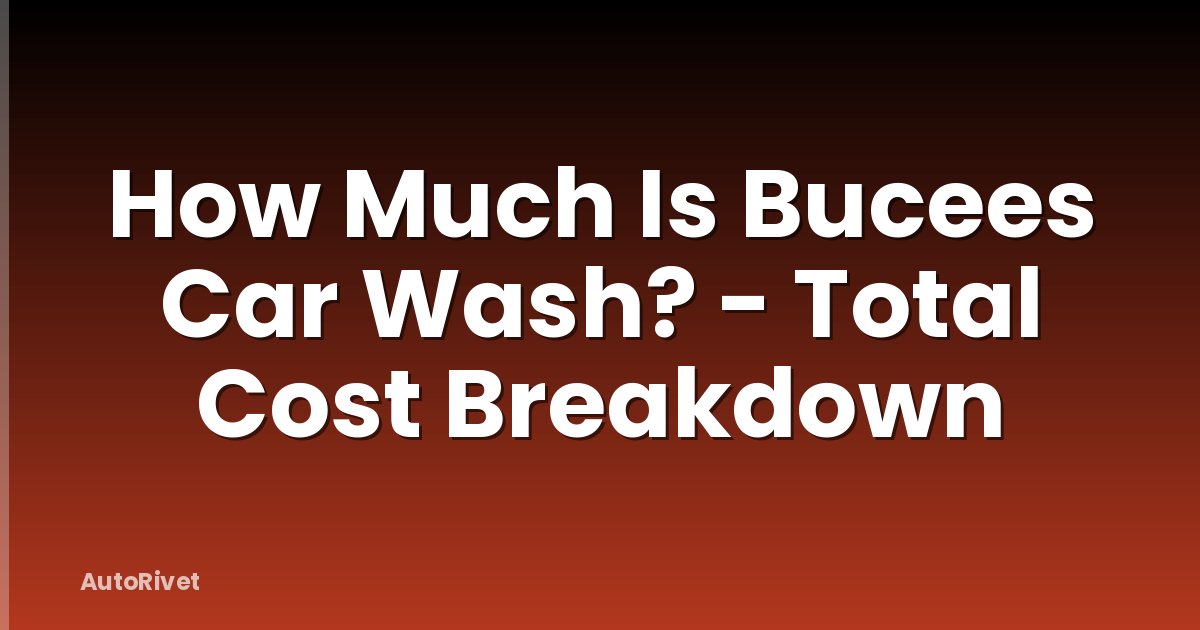 How Much Is Bucees Car Wash? - Total Cost Breakdown