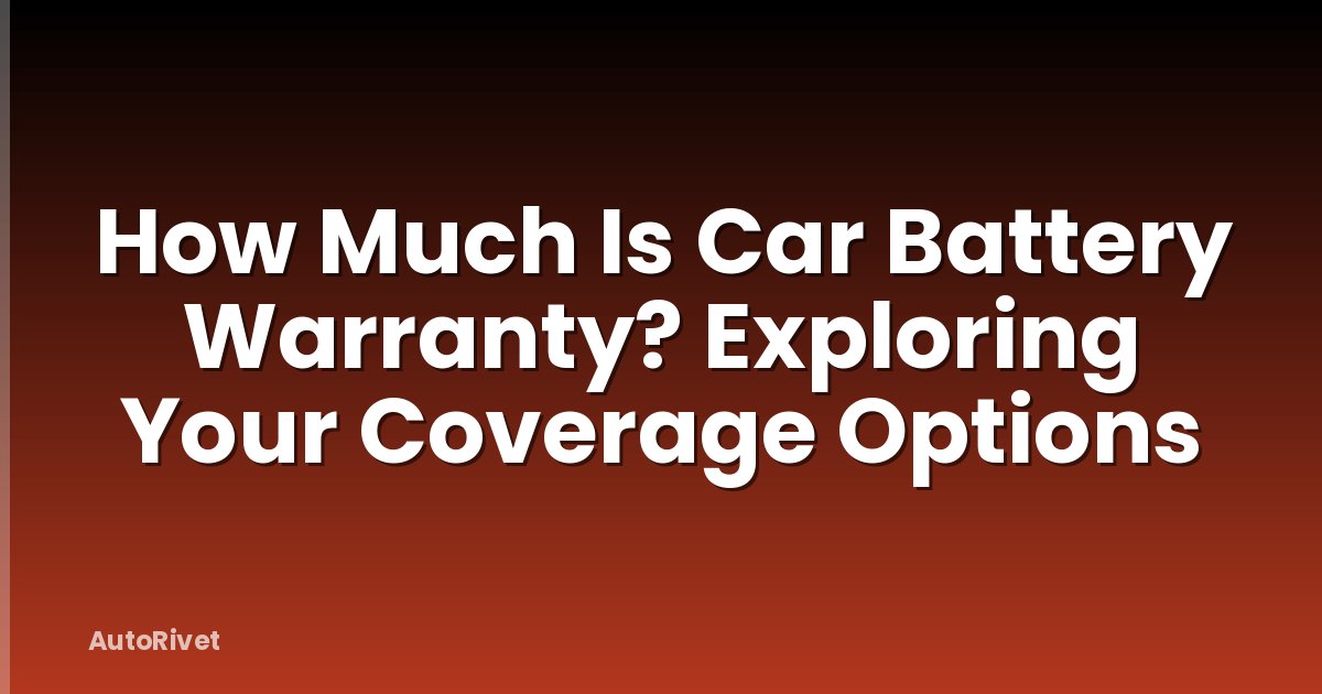 How Much Is Car Battery Warranty? Exploring Your Coverage Options