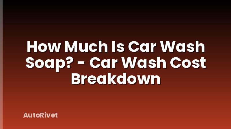 How Much Is Car Wash Soap? - Car Wash Cost Breakdown