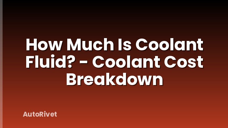 How Much Is Coolant Fluid? - Coolant Cost Breakdown