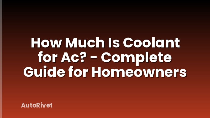 How Much Is Coolant for Ac? - Complete Guide for Homeowners