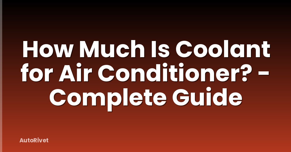 How Much Is Coolant for Air Conditioner? - Complete Guide