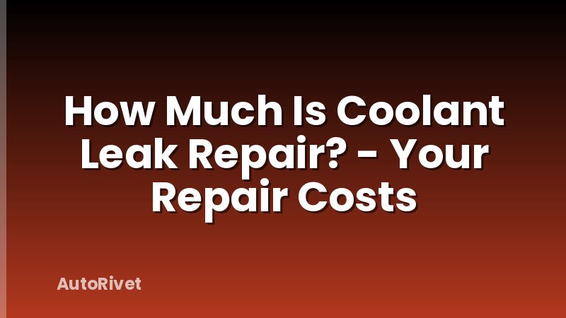 How Much Is Coolant Leak Repair? - Your Repair Costs