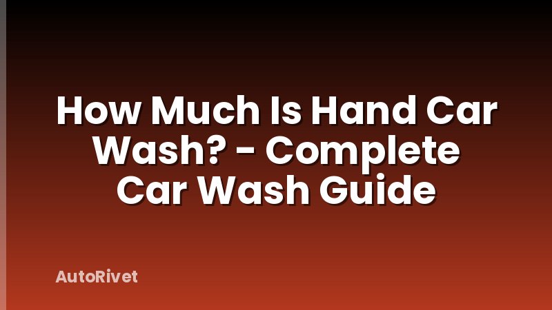 How Much Is Hand Car Wash? - Complete Car Wash Guide