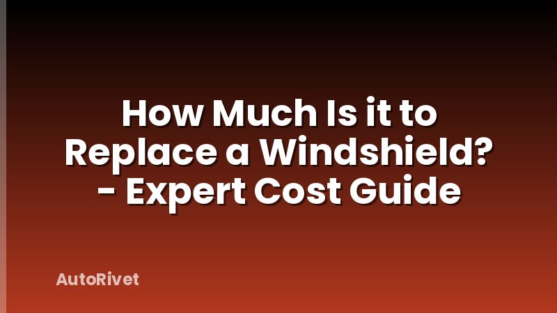 How Much Is it to Replace a Windshield? - Expert Cost Guide
