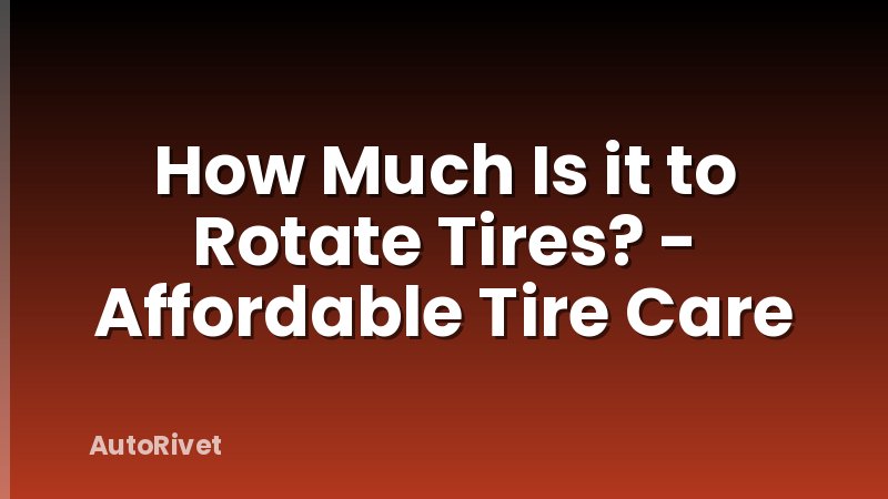 How Much Is it to Rotate Tires? - Affordable Tire Care