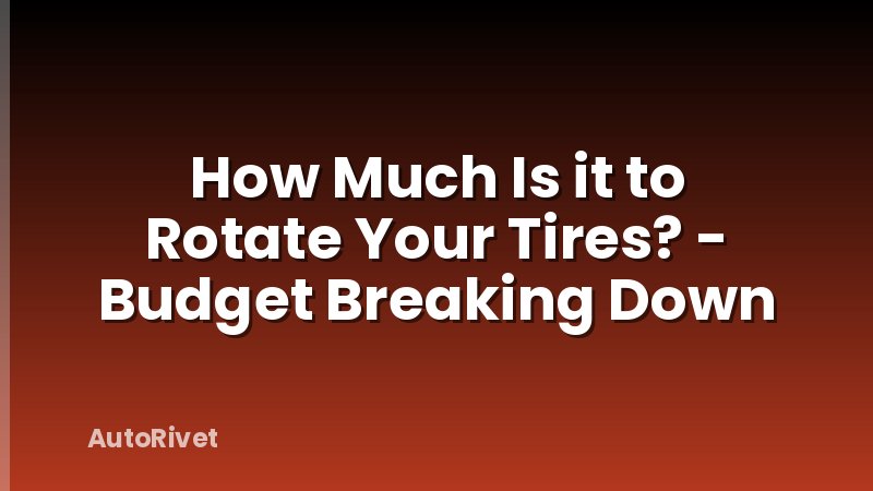 How Much Is it to Rotate Your Tires? - Budget Breaking Down