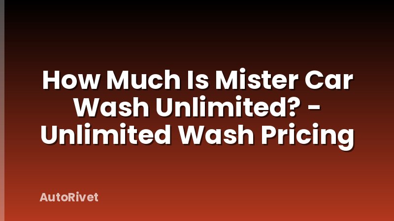 How Much Is Mister Car Wash Unlimited? - Unlimited Wash Pricing