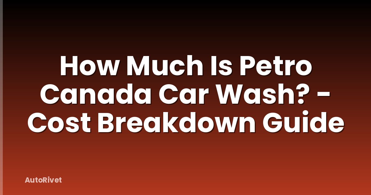 How Much Is Petro Canada Car Wash? - Cost Breakdown Guide