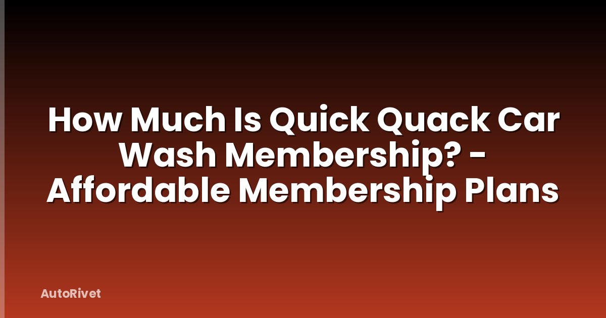 How Much Is Quick Quack Car Wash Membership? - Affordable Membership Plans