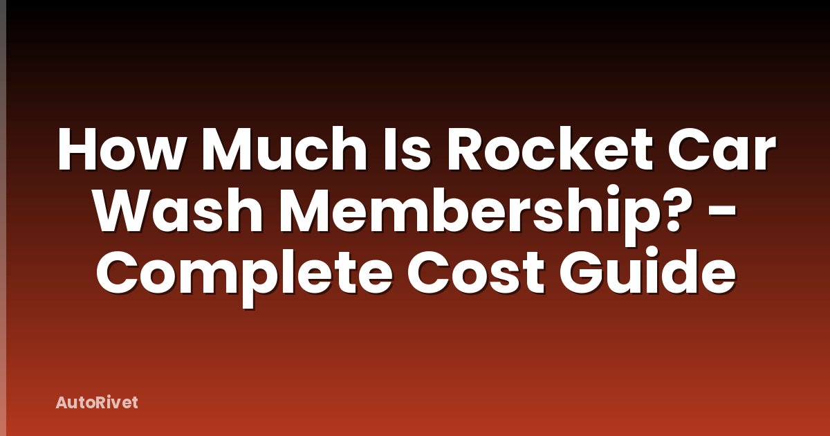 How Much Is Rocket Car Wash Membership? - Complete Cost Guide