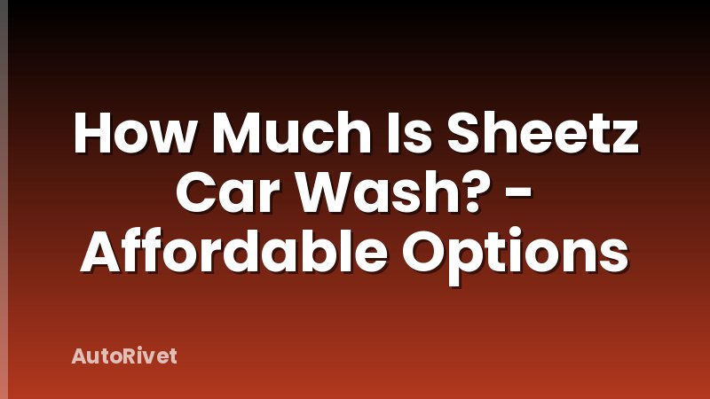 How Much Is Sheetz Car Wash? - Affordable Options