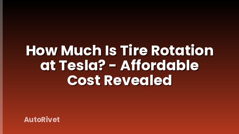 How Much Is Tire Rotation at Tesla? - Affordable Cost Revealed