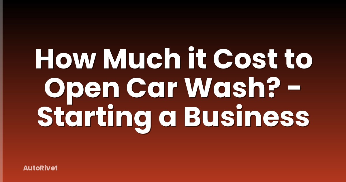 How Much it Cost to Open Car Wash? - Starting a Business
