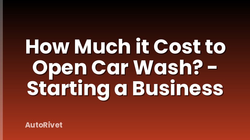 How Much it Cost to Open Car Wash? - Starting a Business