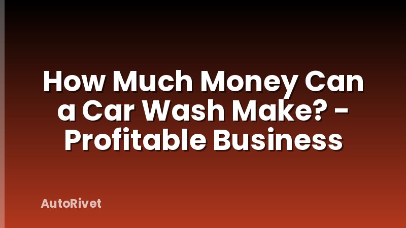 How Much Money Can a Car Wash Make? - Profitable Business