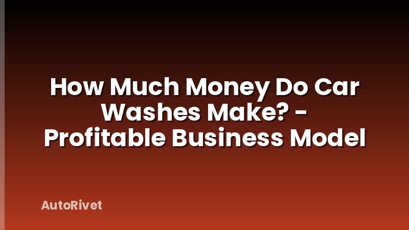 How Much Money Do Car Washes Make? - Profitable Business Model