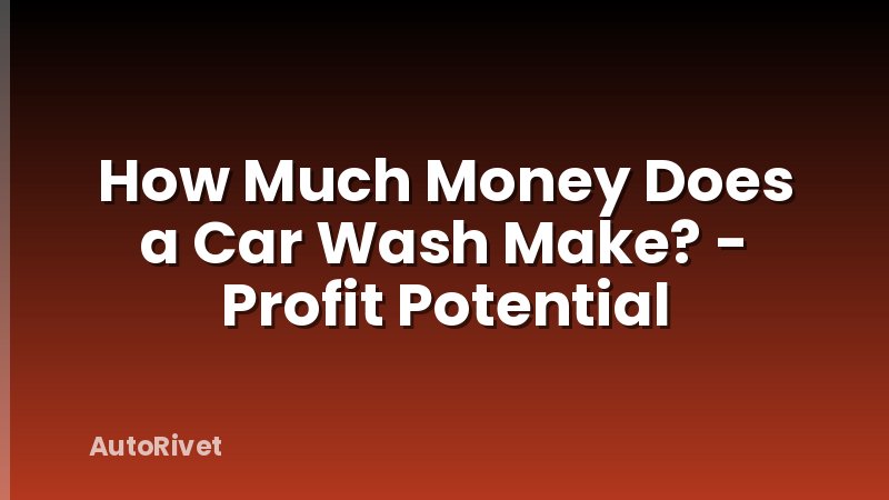 How Much Money Does a Car Wash Make? - Profit Potential