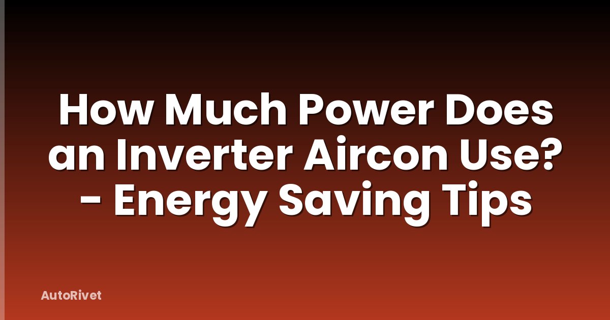 How Much Power Does an Inverter Aircon Use? - Energy Saving Tips
