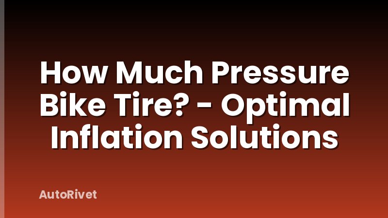 How Much Pressure Bike Tire? - Optimal Inflation Solutions