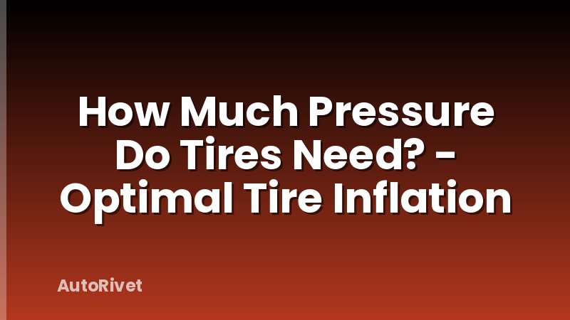 How Much Pressure Do Tires Need? - Optimal Tire Inflation
