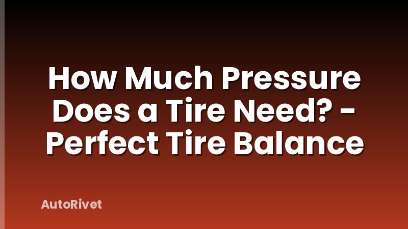 How Much Pressure Does a Tire Need? - Perfect Tire Balance