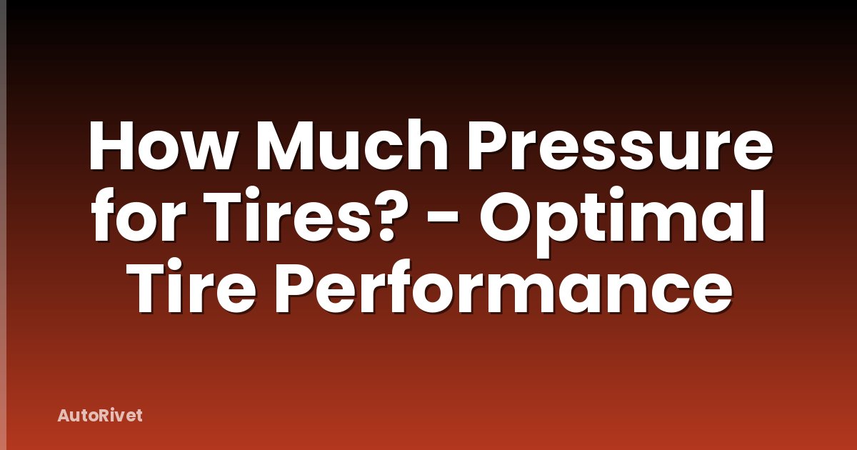 How Much Pressure for Tires? - Optimal Tire Performance