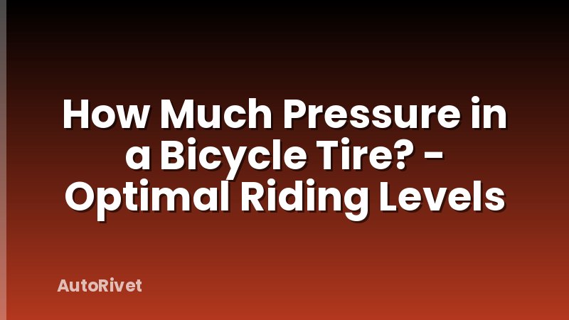 How Much Pressure in a Bicycle Tire? - Optimal Riding Levels