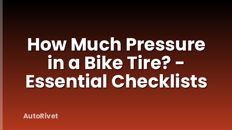 How Much Pressure in a Bike Tire? - Essential Checklists