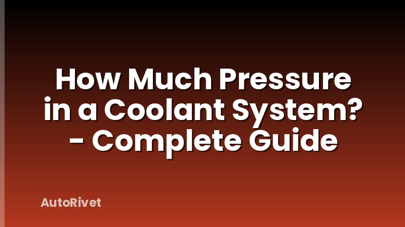 How Much Pressure in a Coolant System? - Complete Guide