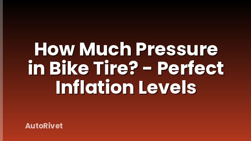How Much Pressure in Bike Tire? - Perfect Inflation Levels