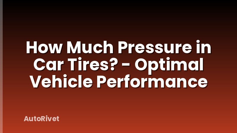 How Much Pressure in Car Tires? - Optimal Vehicle Performance