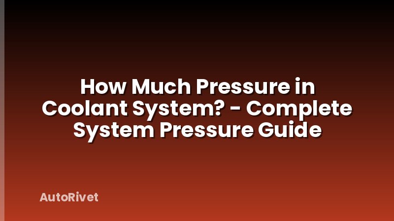 How Much Pressure in Coolant System? - Complete System Pressure Guide