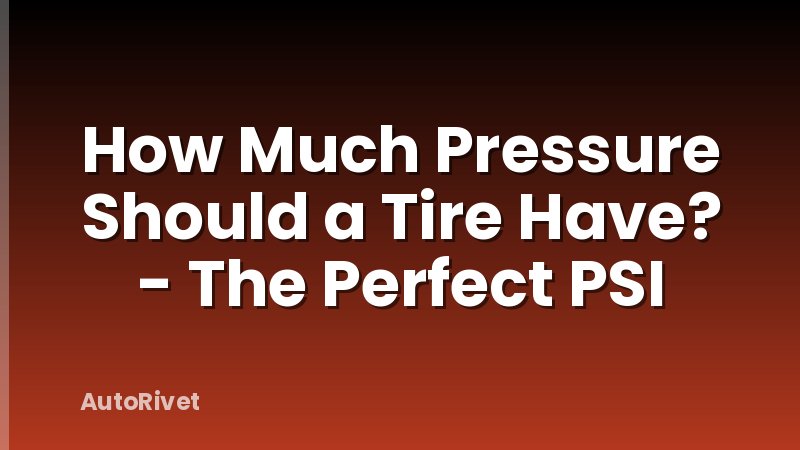 How Much Pressure Should a Tire Have? - The Perfect PSI