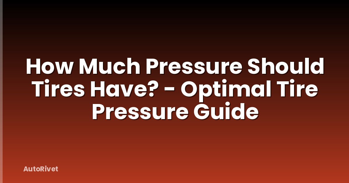 How Much Pressure Should Tires Have? - Optimal Tire Pressure Guide