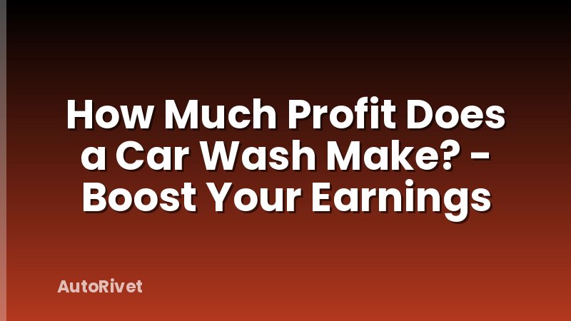 How Much Profit Does a Car Wash Make? - Boost Your Earnings
