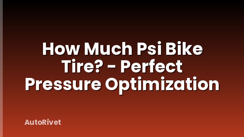 How Much Psi Bike Tire? - Perfect Pressure Optimization