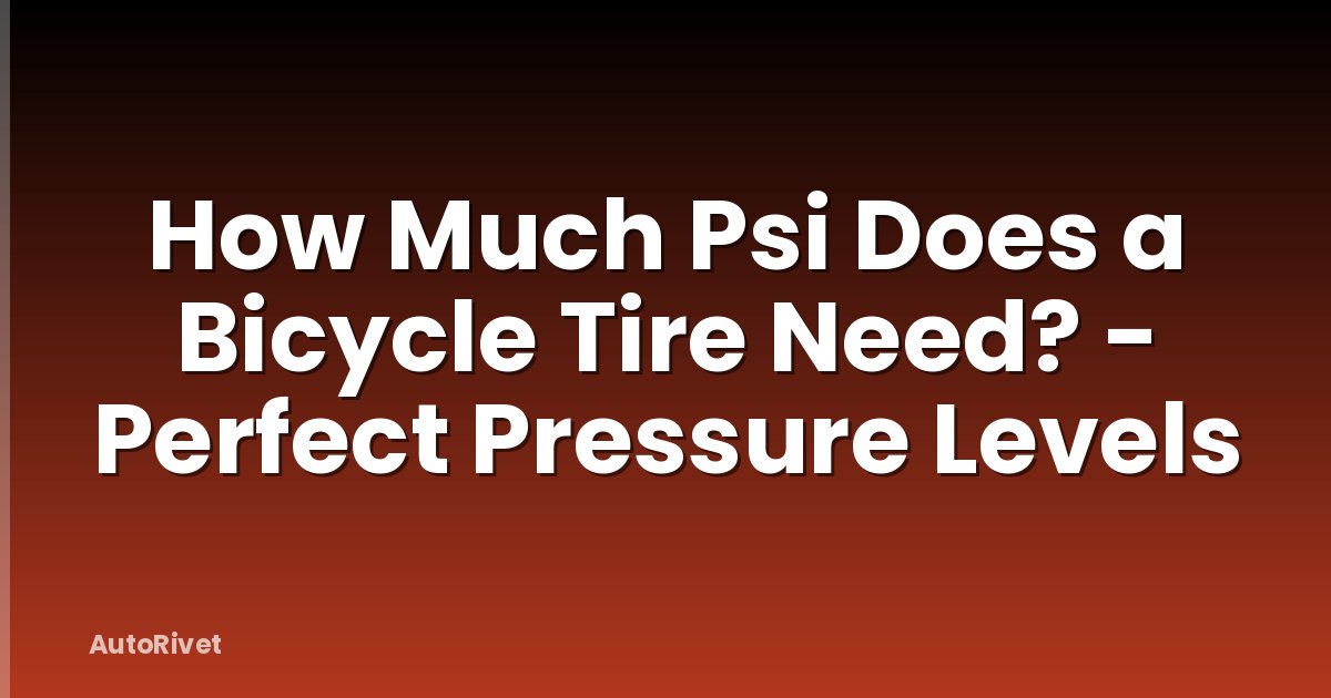 How Much Psi Does a Bicycle Tire Need? - Perfect Pressure Levels