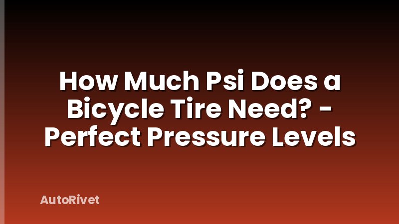 How Much Psi Does a Bicycle Tire Need? - Perfect Pressure Levels