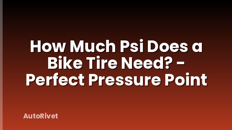 How Much Psi Does a Bike Tire Need? - Perfect Pressure Point