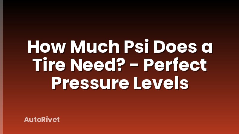 How Much Psi Does a Tire Need? - Perfect Pressure Levels