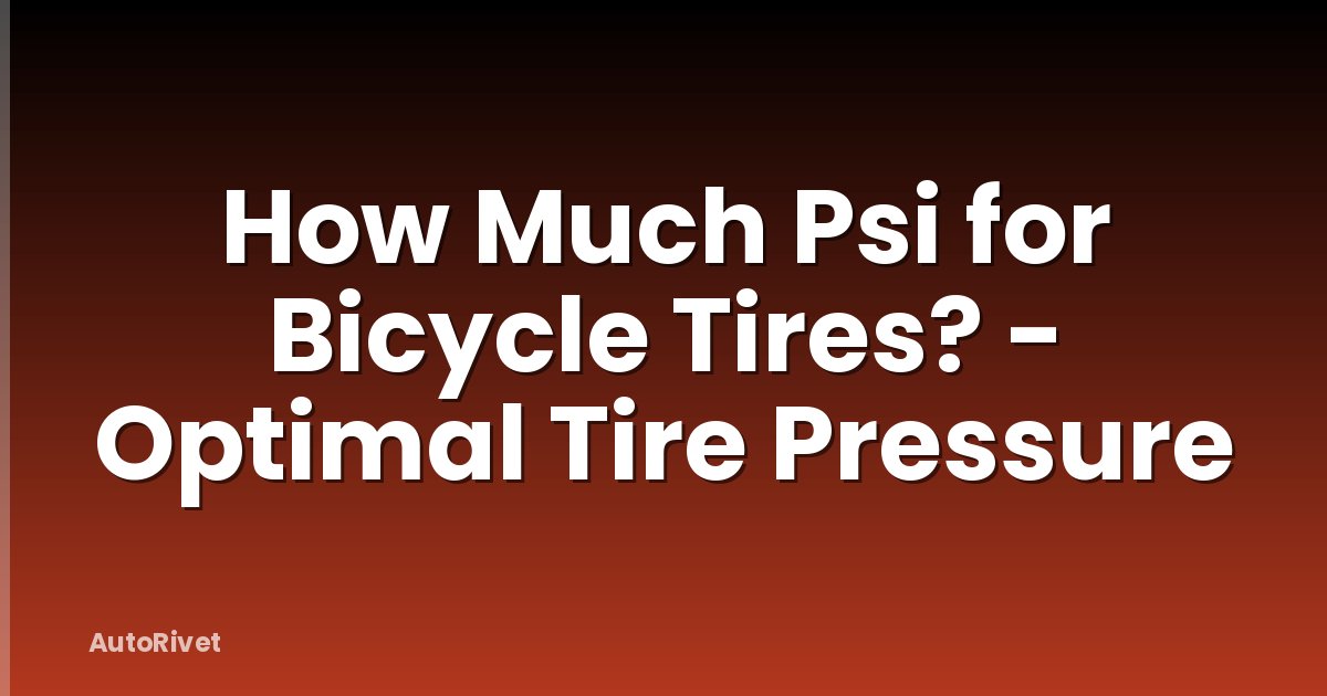 How Much Psi for Bicycle Tires? - Optimal Tire Pressure
