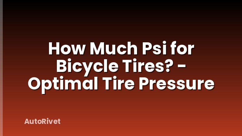 How Much Psi for Bicycle Tires? - Optimal Tire Pressure