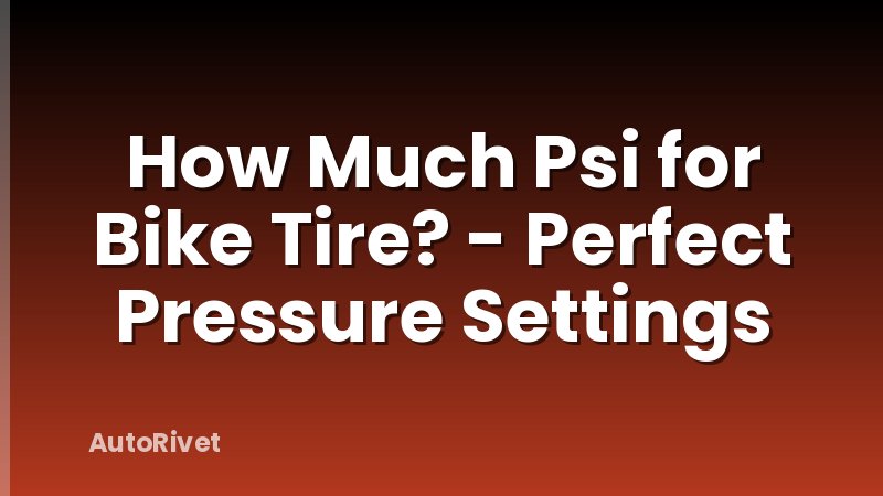 How Much Psi for Bike Tire? - Perfect Pressure Settings