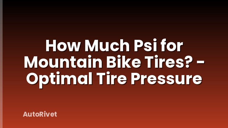 How Much Psi for Mountain Bike Tires? - Optimal Tire Pressure