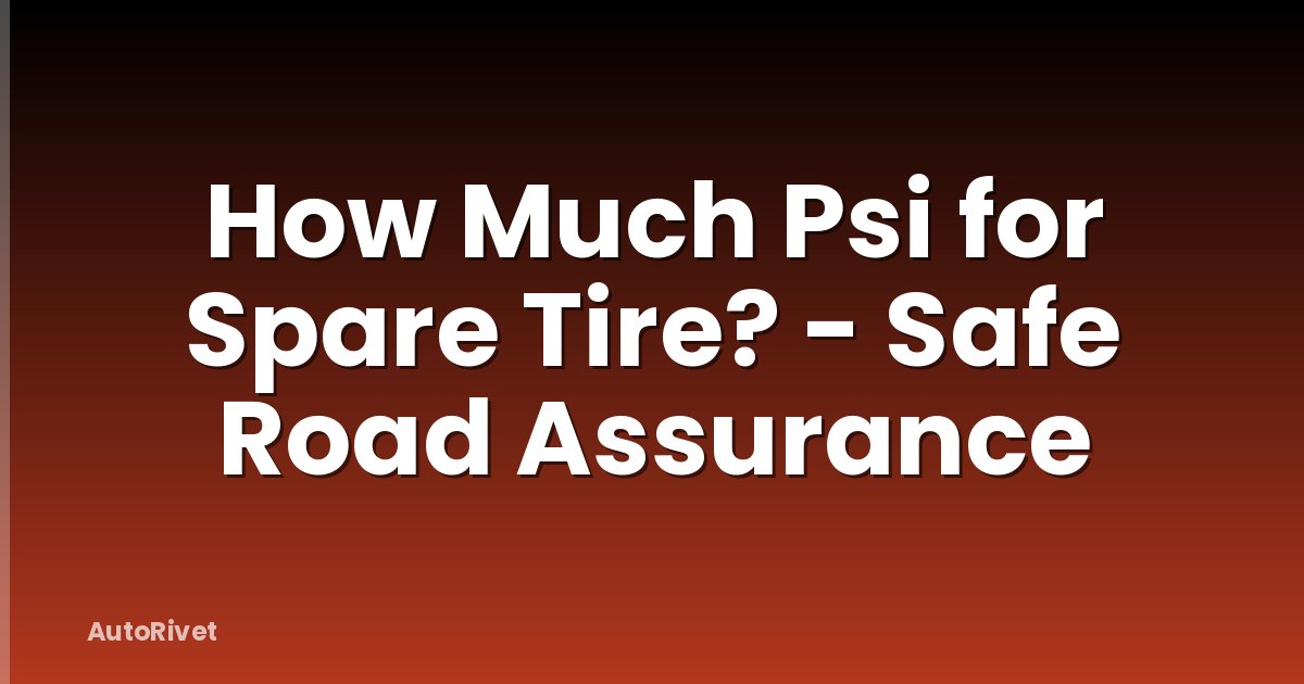 How Much Psi for Spare Tire? - Safe Road Assurance